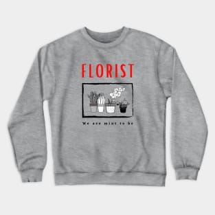 Florist We Are Mint To Be Funny Design Crewneck Sweatshirt